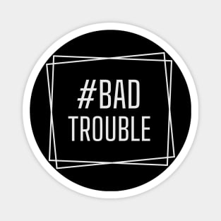 Bad Trouble, Bad Trouble Funny John Lewis Svg, Protest, Stand Against Racism Magnet